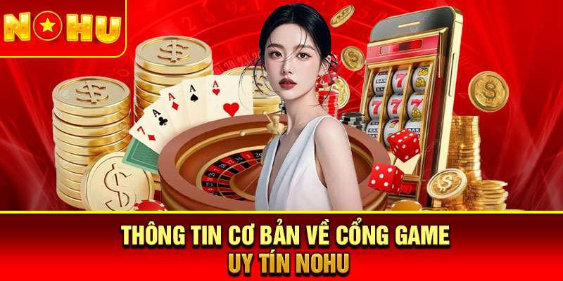 Thông tin cơ bản về cổng game uy tín Nohu