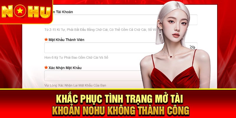 Khắc phục tình trạng mở tài khoản Nohu không thành công