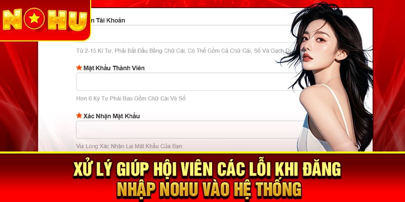 Xử lý giúp hội viên các lỗi khi đăng nhập nohu vào hệ thống