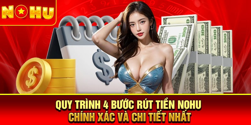 Quy trình 4 bước rút tiền Nohu chính xác và chi tiết nhất