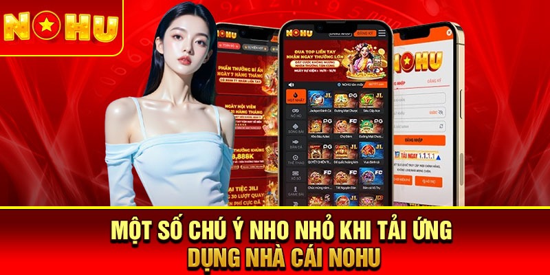 Một số chú ý nho nhỏ khi tải ứng dụng nhà cái Nohu