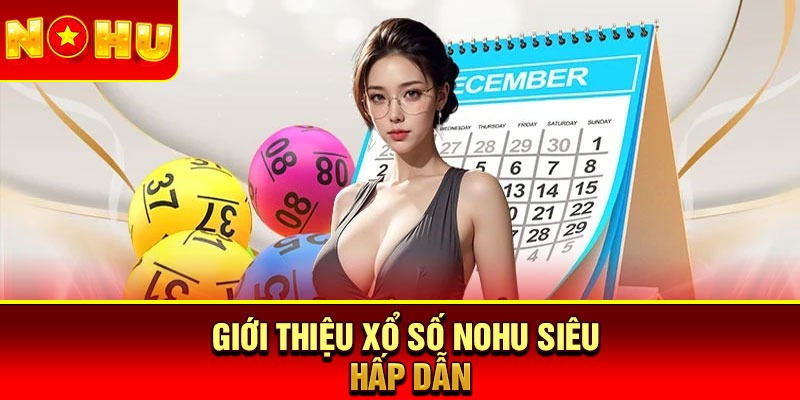 Giới thiệu xổ số Nohu siêu hấp dẫn
