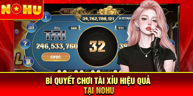Bí quyết chơi Tài Xỉu hiệu quả tại nohu