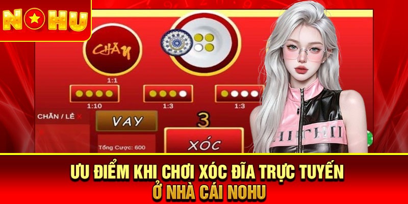 Ưu điểm khi chơi xóc đĩa trực tuyến ở nhà cái Nohu
