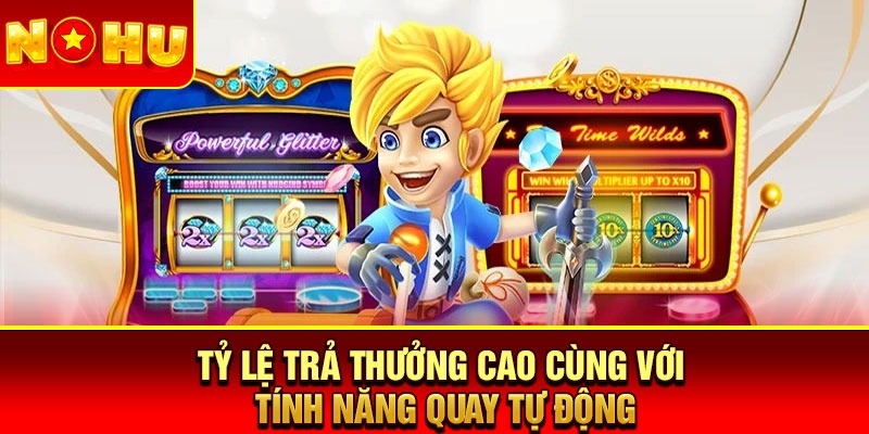 Tỷ lệ trả thưởng cao cùng với tính năng quay tự động