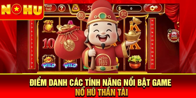 Điểm danh các tính năng nổi bật game nổ hũ Thần Tài