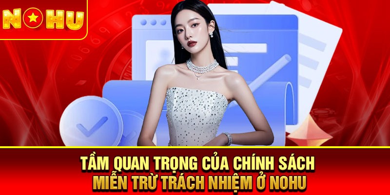 Tầm quan trọng của chính sách miễn trừ trách nhiệm ở Nohu