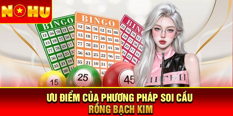 Ưu điểm của phương pháp soi cầu Rồng Bạch Kim
